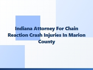 Indiana Attorney for Chain Reaction Crash Injuries