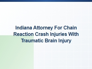 Indiana Attorney for Chain Reaction Crash Brain Injuries
