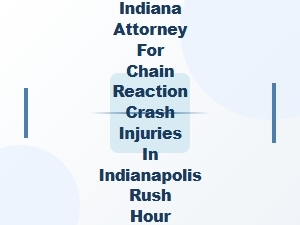 Indiana Attorney for Chain Reaction Crash Injuries