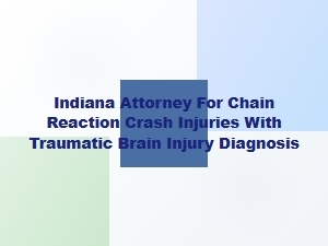 Indiana Attorney for Chain Reaction Crash Brain Injuries