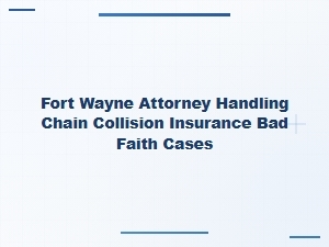 Fort Wayne Attorney for Chain Collision Insurance Bad Faith